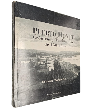 Puerto Montt. Crónicas y testimonios, 150 años